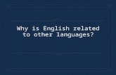 Why is English related to other languages?. Language family- collection of languages related through a common ancestor that existed long before recorded.