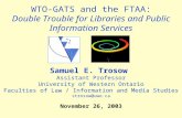 WTO-GATS and the FTAA: Double Trouble for Libraries and Public Information Services Samuel E. Trosow Assistant Professor University of Western Ontario.