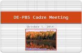 October 1, 2014 WELCOME! DE-PBS Cadre Meeting. Introductions Tell me something good, cause that’s what I want to hear: What’s something fun you did this.