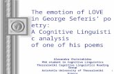 1 The emotion of LOVE in George Seferis’ poetry: A Cognitive Linguistic analysis of one of his poems Alexandra Christakidou PhD student in Cognitive Linguistics.