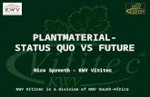 PLANTMATERIAL- STATUS QUO VS FUTURE Nico Spreeth - KWV Vititec KWV Vititec is a division of KWV South-Africa.