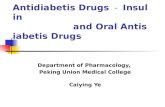 Antidiabetis Drugs － Insulin and Oral Antisiabetis Drugs Department of Pharmacology, Peking Union Medical College Caiying Ye.