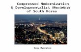 Compressed Modernization & Developmentalist Mentalités of South Korea Kang Myungkoo.