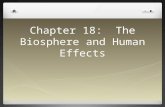 Chapter 18: The Biosphere and Human Effects. The Biosphere The biosphere is the sum of all places where we find life on Earth. Humans pollute the environment,