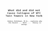 What did and did not Cause Collapse of WTC Twin Towers in New York Anders Björkman, M.Sc., explains why the Bazant... NIST... theory is wrong!