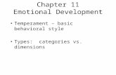 Chapter 11 Emotional Development Temperament – basic behavioral style Types: categories vs. dimensions.