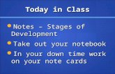 Today in Class Notes – Stages of Development Notes – Stages of Development Take out your notebook Take out your notebook In your down time work on your.