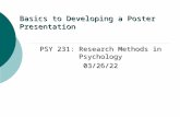 Basics to Developing a Poster Presentation PSY 231: Research Methods in Psychology 5/14/2015.