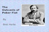 The Outcasts of Poker Flat By Bret Harte. Instructions Pre Reading Activity – Read Page 474- 475 Before You Read, Meet Bret Harte, Time and Place and.