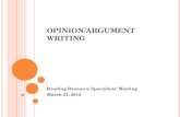OPINION/ARGUMENT WRITING Reading Resource Specialists’ Meeting March 21, 2012.