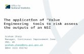 The application of “Value Engineering” tools to risk assess the outputs of an NSI Graham Sharp Manager, Continuous Improvement Zone ONS, UK graham.sharp@ons.gsi.gov.uk.