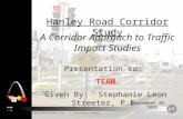 Hanley Road Corridor Study - St. Louis County, Missouri Hanley Road Corridor Study A Corridor Approach to Traffic Impact Studies September 20, 2005 Presentation.