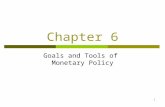1 Chapter 6 Goals and Tools of Monetary Policy. 2 Monetary Policy Goals  Price Stability: Control inflation. Nominal anchor is the inflation rate. Called.