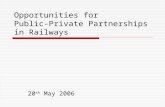 Opportunities for Public-Private Partnerships in Railways 20 th May 2006.