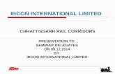 IRCON INTERNATIONAL LIMITED CHHATTISGARH RAIL CORRIDORS PRESENTATION TO SEMINAR DELEGATES ON 09.12.2014 BY IRCON INTERNATIONAL LIMITED.
