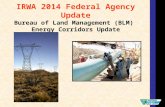 IRWA 2014 Federal Agency Update Bureau of Land Management (BLM) Energy Corridors Update.