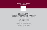BRAZILIAN SECURITIZATION MARKET An Update Summit on Brazilian ABS October 25-26, 2007.