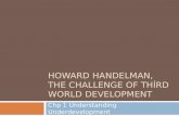 HOWARD HANDELMAN, THE CHALLENGE OF THIRD WORLD DEVELOPMENT Chp 1 Understanding Underdevelopment.