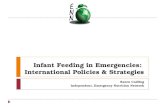 Infant Feeding in Emergencies: International Policies & Strategies Karen Codling Independent, Emergency Nutrition Network.