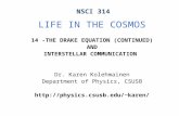 NSCI 314 LIFE IN THE COSMOS 14 -THE DRAKE EQUATION (CONTINUED) AND INTERSTELLAR COMMUNICATION Dr. Karen Kolehmainen Department of Physics, CSUSB karen