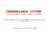 TRANSMILENIO SYSTEM (BUS RAPID TRANSIT SYSTEM IN BOGOTA – COLOMBIA) Urban transportation for Mediterranean developing countries Casablanca, 21 st January.