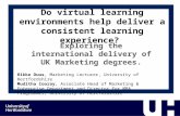 Do virtual learning environments help deliver a consistent learning experience? Exploring the international delivery of UK Marketing degrees. Rikke Duus,