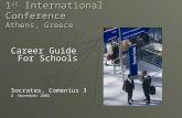 1 st International Conference Athens, Greece Career Guide For Schools Socrates, Comenius 3 4 November 2006.