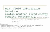 Mean-field calculation based on proton-neutron mixed energy density functionals Koichi Sato (RIKEN Nishina Center) Collaborators: Jacek Dobaczewski (Univ.
