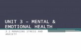 UNIT 3 – MENTAL & EMOTIONAL HEALTH 3.2 MANAGING STRESS AND ANXIETY.