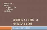 MODERATION & MEDIATION October 23 rd, 2009 Download Data: - Peattie - Exam Anxiety.