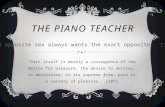 THE PIANO TEACHER “Pain itself is merely a consequence of the desire for pleasure, the desire to destroy, to annihilate; in its supreme form, pain is a.