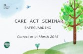 CARE ACT SEMINAR SAFEGUARDING Correct as at March 2015.