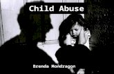 Child Abuse Brenda Mondragon. Definition: Child Abuse Child abuse is the physical, sexual, and emotional mistreatment or neglect of a child