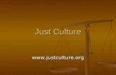 Just Culture  . Just Culture is about: Creating an open, fair, and just culture Creating an open, fair, and just culture Creating a