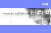 © 2006 IBM Corporation Introduction to z/OS Security Lesson 3: Operating Systems Security.