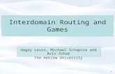 1 Interdomain Routing and Games Hagay Levin, Michael Schapira and Aviv Zohar The Hebrew University.