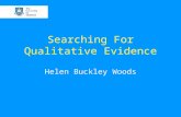 Searching For Qualitative Evidence Helen Buckley Woods.