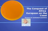 The Conquest of Africa European on the Coast Answers to worksheet questions.