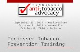 Tennessee Tobacco Prevention Training September 29, 2014 – Murfreesboro October 2, 2014 – Knoxville October 8, 2014 – Jackson.