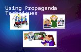 Using Propaganda Techniques. What is propaganda? Using different methods to manipulate people into accepting an idea. Propaganda can influence a person’s.