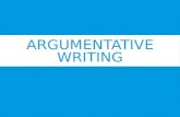 ARGUMENTATIVE WRITING. PERSUASION VS. ARGUMENT ArgumentPersuasion GoalDiscover the “truth”Promote an opinion on a particular position that is rooted in.