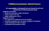 Childhood pneumonia: clinical features It is not possible to distinguish between bacterial and viral pneumonia on clinical grounds alone! Suggestive of.