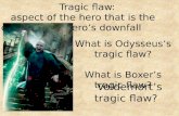 Tragic flaw: aspect of the hero that is the cause of the hero’s downfall What is Odysseus’s tragic flaw? What is Boxer’s tragic flaw? Voldemort’s tragic
