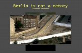Berlin is not a memory (3,45 minutes presentation)