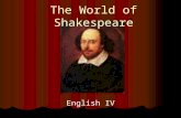 The World of Shakespeare English IV. Shakespeare’s Life William Shakespeare was an English playwright from the 16 th Century. William Shakespeare was.