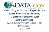 Creating a Citizen Experience that Promotes Access, Comprehension and Engagement Next Generation Data.Gov Workshop April 14, 2011.