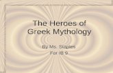The Heroes of Greek Mythology By Ms. Staples For IB 9.