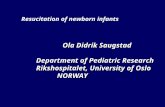 Ola Didrik Saugstad Department of Pediatric Research Rikshospitalet, University of Oslo NORWAY NORWAY Resucitation of newborn infants.