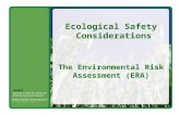 Ecological Safety Considerations The Environmental Risk Assessment (ERA)