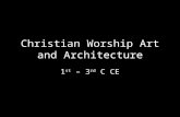 Christian Worship Art and Architecture 1 st – 3 rd C CE.